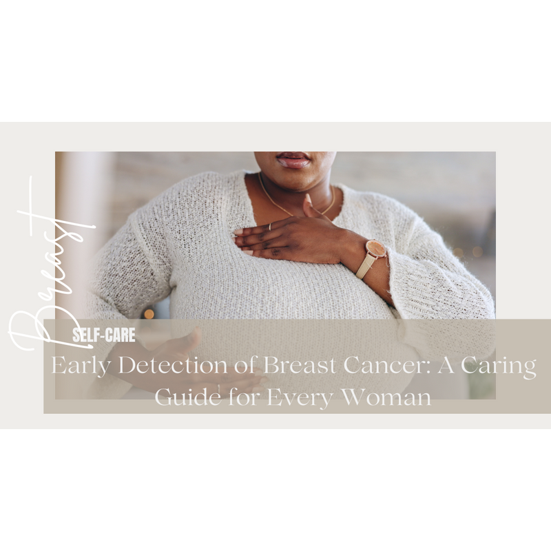 Early Detection of Breast Cancer: A Caring Guide for Every Woman